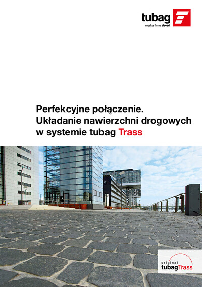 Perfekcyjne połączenie. Układanie nawierzchni drogowych w systemie tubag Trass Perfekcyjne połączenie. Układanie nawierzchni drogowych w systemie tubag Trass